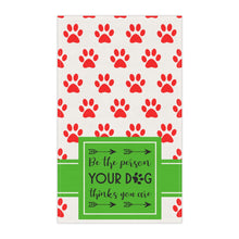 Load image into Gallery viewer, Kitchen Towel - Be the Person Your Dog Thinks You Are
