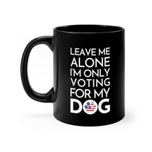 Load image into Gallery viewer, Buy online Premium Quality Leave Me Alone I&#39;m Only Voting For My Dog - Patriot Paw - Undecided - Black mug 11oz - Dog Mom Treats
