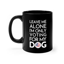 Load image into Gallery viewer, Buy online Premium Quality Leave Me Alone I'm Only Voting For My Dog - Patriot Paw - Undecided - Black mug 11oz - Dog Mom Treats