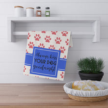 Load image into Gallery viewer, Kitchen Towel - always kiss your dog goodnight
