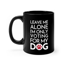 Load image into Gallery viewer, Buy online Premium Quality Leave Me Alone I&#39;m Only Voting For My Dog - Red Paw - Black mug 11oz - Dog Mom Treats
