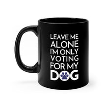 Load image into Gallery viewer, Buy online Premium Quality Leave Me Alone I&#39;m Only Voting For My Dog - Blue Paw - Black mug 11oz - Dog Mom Treats
