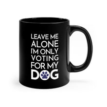 Load image into Gallery viewer, Buy online Premium Quality Leave Me Alone I&#39;m Only Voting For My Dog - Blue Paw - Black mug 11oz - Dog Mom Treats
