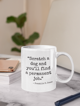 Load image into Gallery viewer, Mug for Dog Lovers - &quot;Scratch a dog and you&#39;ll find a permanent job.&quot; FPJones #giftupyourgiftmug
