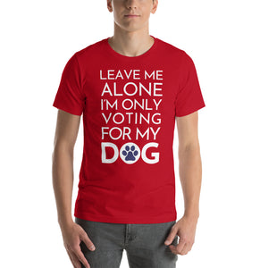 Buy online Premium Quality Leave Me Alone I'm Only Voting For My Dog - Blue Paw - Short-Sleeve Unisex T-Shirt - Dog Mom Treats