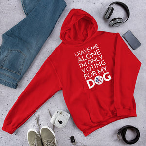 Buy online Premium Quality Leave Me Alone I'm Only Voting For My Dog - Unisex Hoodie Sweatshirt - DogVoters.com - Dog Mom Treats