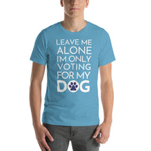 Load image into Gallery viewer, Buy online Premium Quality Leave Me Alone I&#39;m Only Voting For My Dog - Blue Paw - Short-Sleeve Unisex T-Shirt - Dog Mom Treats
