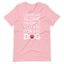 Load image into Gallery viewer, Buy online Premium Quality Leave Me Alone I&#39;m Only Voting For My Dog - Red Paw - Short-Sleeve Unisex T-Shirt - Dog Mom Treats
