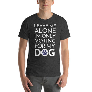 Buy online Premium Quality Leave Me Alone I'm Only Voting For My Dog - Blue Paw - Short-Sleeve Unisex T-Shirt - Dog Mom Treats