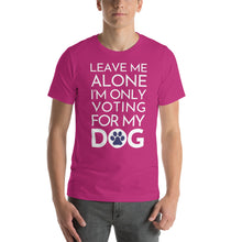Load image into Gallery viewer, Buy online Premium Quality Leave Me Alone I&#39;m Only Voting For My Dog - Blue Paw - Short-Sleeve Unisex T-Shirt - Dog Mom Treats
